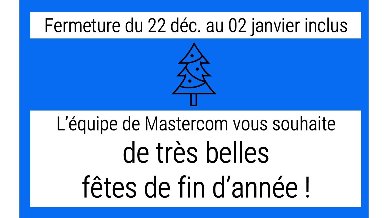 Nos bureaux seront fermés du 22 décembre au 02 janvier inclus. Toutes vos demandes seront traitées dès le 5 janvier. Nous vous souhaitons de très belles fêtes !